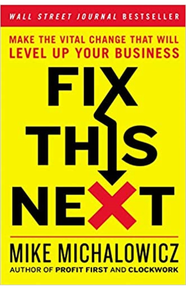Fix This Next: Make the Vital Change That Will Level Up Your Business - (HB)